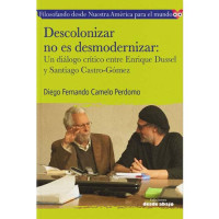 Descolonizar no es desmodernizar: un diálogo crítico entre Enrique Dussel y Santiago Castro-Gómez