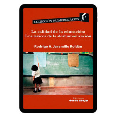 Libro digital. La calidad de la educación: Los léxicos de la deshumanización Libro digital. La calidad de la educación: Los léxicos de la deshumanización