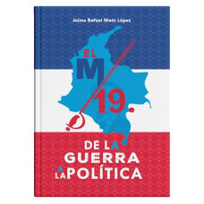 El M-19 de la guerra a la política El M-19 de la guerra a la política
