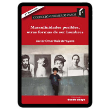 Libro digital. Masculinidades posibles, otras formas de ser hombres Libro digital. Masculinidades posibles, otras formas de ser hombres