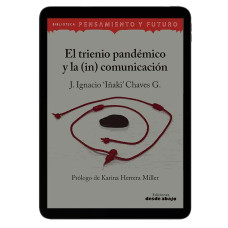 Libro digital. El trieno pandémico y la (in) comunicación Libro digital. El trieno pandémico y la (in) comunicación