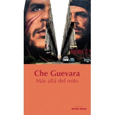 Che Guevara. Más allá del mito