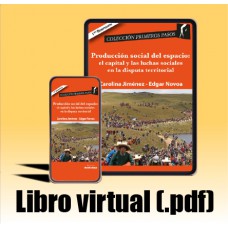 Libro virtual (.pdf) Producción social del espacio: el capital y las luchas sociales en la disputa territorial