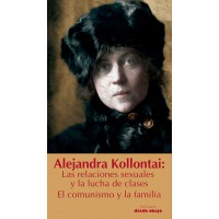 Alejandra Kollontai.  El comunismo y la familia. Las relaciones sexuales y las lucha de clases   