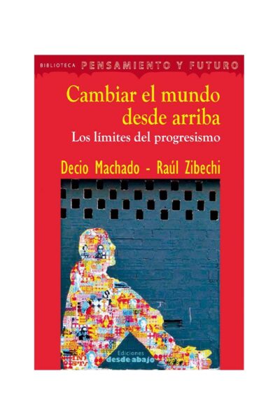 cambiar-el-mundo-desde-arriba-los-limites-del-progresismo