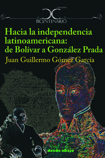 hacia-la-independencia-latinoamericana-de-bolivar-a-gonzalez-prada