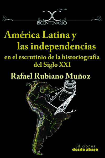 america-latina-y-las-independencias-en-el-escrutinio-de-la-historiografia-del-siglo-xxi