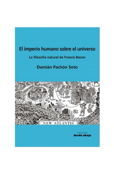 el-imperio-humano-sobre-el-universo-la-filosofia-natural-de-francis-bacon
