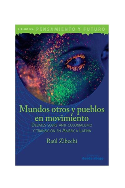 mundos-otros-y-pueblos-en-movimiento-debates-sobre-anti-colonialismo-y-transicion-en-america-latina