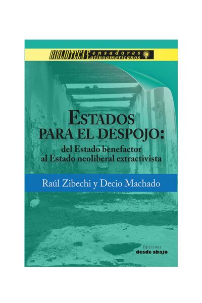 estados-para-el-despojo-del-estado-benefactor-al-estado-neoliberal-extractivista