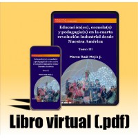 Libro virtual (.pdf) Educación(es), escuela(s) y pedagogía(s) en la cuarta revolución industrial desde Nuestra América  Tomo III