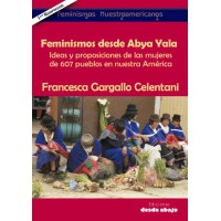 Feminismos desde Abya Yala. Ideas y proposiciones de las mujeres de 607 pueblos en nuestra América