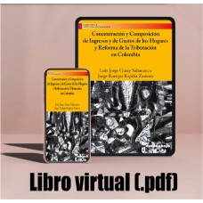 Libro virtual (.pdf) Concentración y Composición de Ingresos y de Gastos de los Hogares y Reforma de la Tributación en Colombia